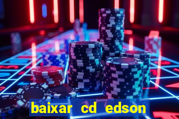 baixar cd edson gomes as melhores